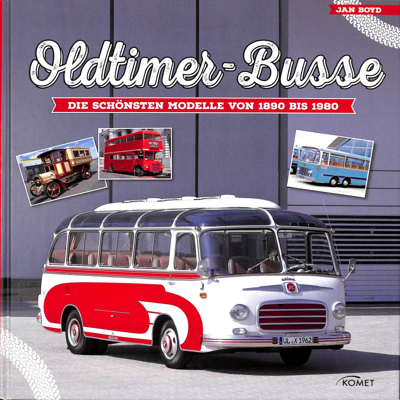 Oldtimer-Busse  Vom Pferde-Omnibus bis zum modernen Reisebus