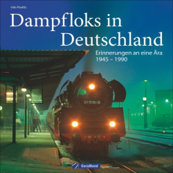 Dampfloks in Deutschland - Erinnerungen an eine Ära 1945 - 1990