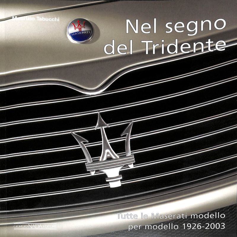 Maserati Nel segno del Tridente Tutte le Maserati modello per modello 1926-2003