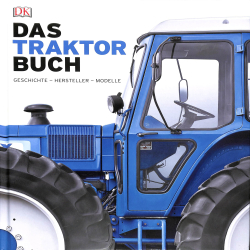 Das Traktorbuch: Geschichte - Hersteller - Modelle