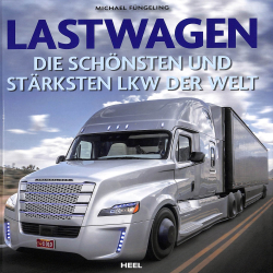 Die schönsten und stärksten Trucks & LKW der Welt